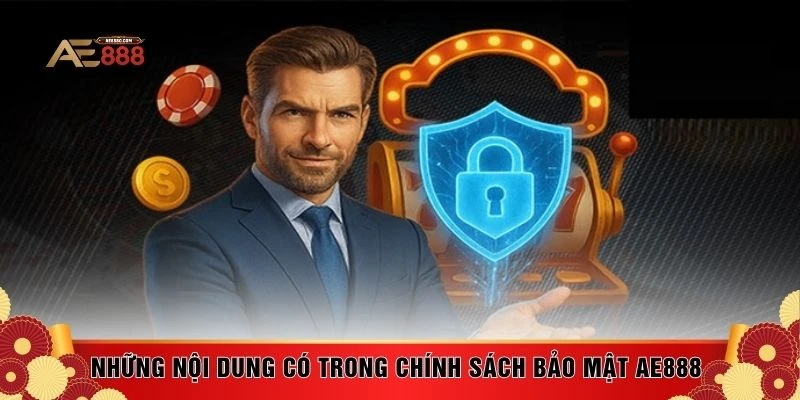 Những nội dung có trong chính sách bảo mật AE888 